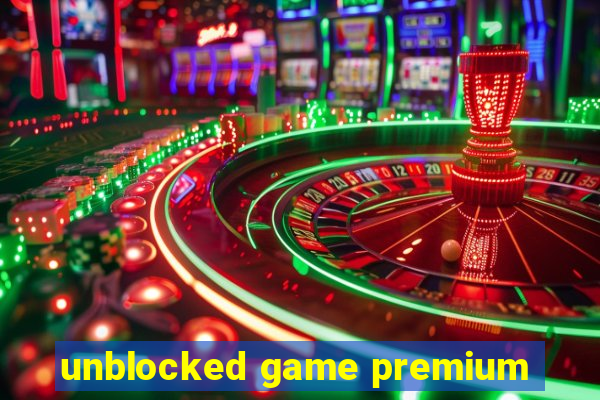 unblocked game premium